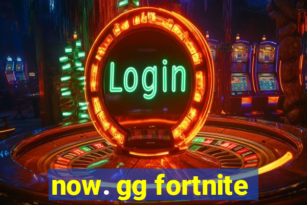 now. gg fortnite